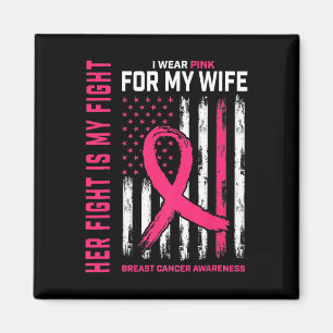 Cancer Her Fight Is My Fight I Wear Pink Wife Brea Magnet