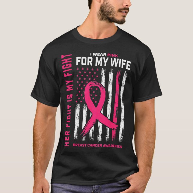 Cancer Her Fight Is My Fight I Wear Pink Wife Brea T-Shirt (Front)