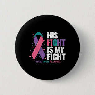 Cancer His Fight My Fight Thyroid Cancer Awareness 6 Cm Round Badge