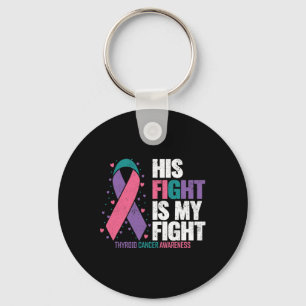 Cancer His Fight My Fight Thyroid Cancer Awareness Key Ring