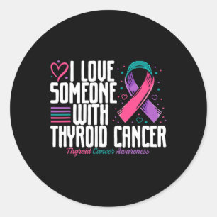 Cancer I Love Someone With Thyroid Cancer Awarenes Classic Round Sticker