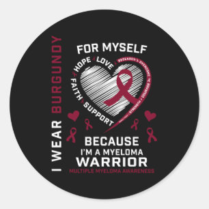 Cancer I Wear Burgundy For Myself Multiple Myeloma Classic Round Sticker