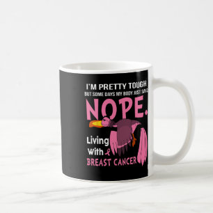 Cancer I'm Pretty Tough But Some Days My Body Coffee Mug