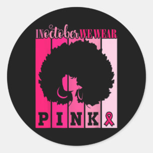 Cancer In October We Wear Pink African American Wo Classic Round Sticker