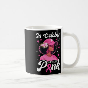 Cancer In October We Wear Pink African American Wo Coffee Mug