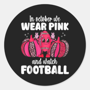 Cancer In October We Wear Pink And Watch Football Classic Round Sticker