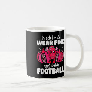 Cancer In October We Wear Pink And Watch Football Coffee Mug