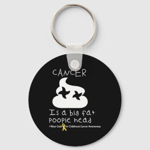 Cancer Is A Big Fat Poopiehead Childhood Cancer Aw Key Ring