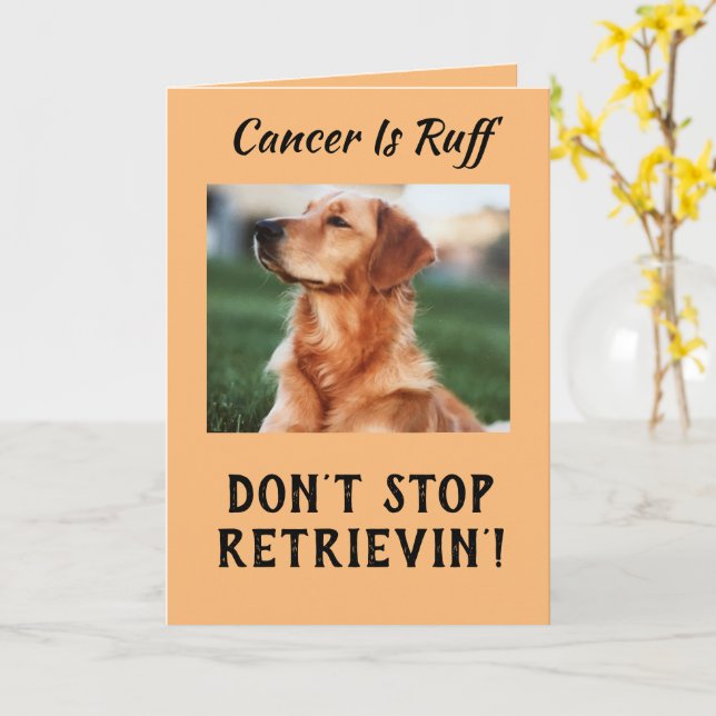 Cancer Is Ruff Don't Stop Retrievin' Card (Yellow Flower)