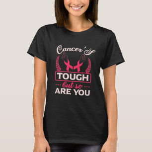 Cancer is tough, but so are you T-Shirt