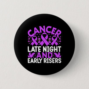 Cancer Late Night And Early Risers - World Cancer 6 Cm Round Badge