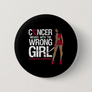 Cancer Messed With The Wrong Girl Sickle Cell Awar 6 Cm Round Badge