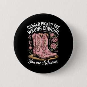 Cancer Picked The Wrong Cowgirl You Are A Warrior 6 Cm Round Badge