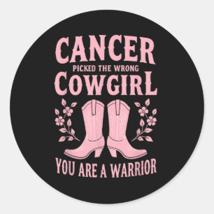 Cancer Picked The Wrong Cowgirl You Are A Warrior  Classic Round Sticker