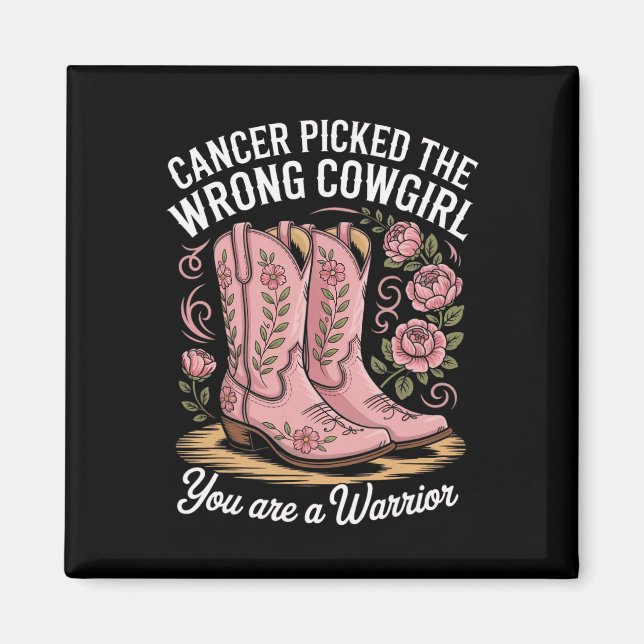 Cancer Picked The Wrong Cowgirl You Are A Warrior  Magnet (Front)
