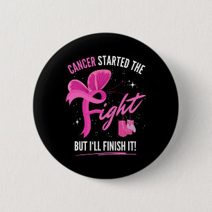 Cancer Started The Fight But I'll Finish It Breast 6 Cm Round Badge