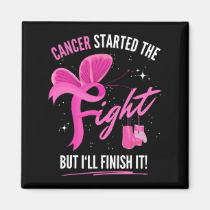 Cancer Started The Fight But I'll Finish It Breast Magnet