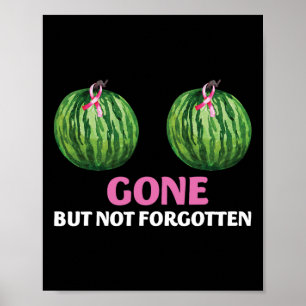 Cancer Survivor Mastectomy Gone But Not Forgotten Poster