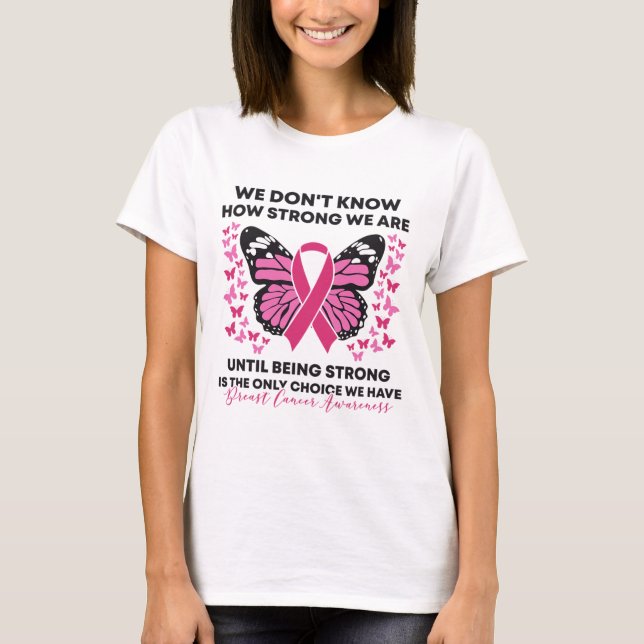 Cancer We Don't Know How Strong We Are Pink Butter T-Shirt (Front)