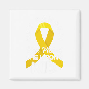Cancer You Picked The Wrong Kid Childhood Cancer W Magnet