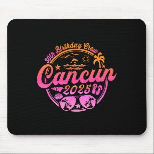 Cancun 30th Birthday Crew 2025 Vacation Birthday T Mouse Pad
