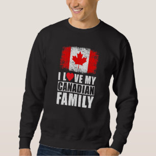Candian Family I Love My Canadian Family Canada Fl Sweatshirt