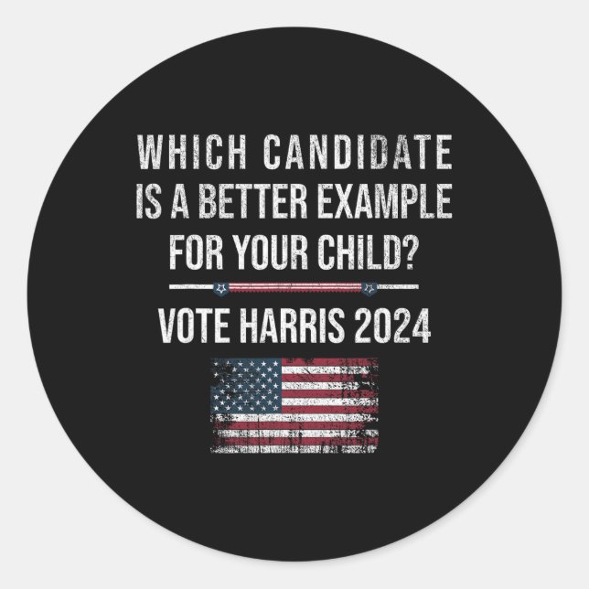 Candidate Is Better Example For Your Child Vote Ha Classic Round Sticker (Front)