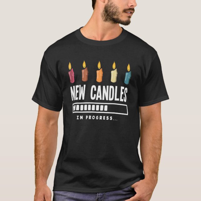 Candle Maker Candle Making New Candles In Progress T-Shirt (Front)