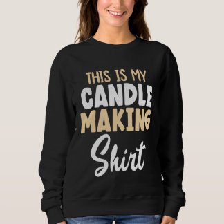 candle maker my candle making sweatshirt