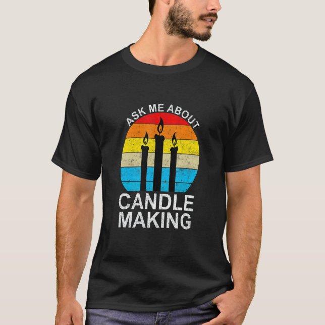 Candle Maker Wax Candle Crafting Candlemaking T-Shirt (Front)
