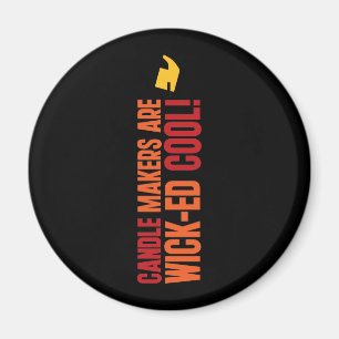 Candle Makers Are WICKed Cool Magnet