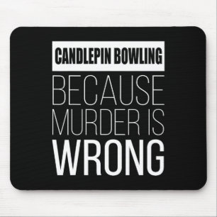 Candlepin Bowling Because Murder Is Wrong Funny  Mouse Pad