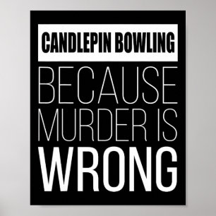 Candlepin Bowling Because Murder Is Wrong Funny Poster