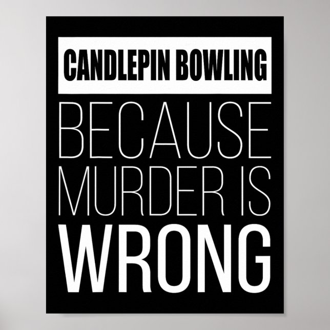 Candlepin Bowling Because Murder Is Wrong Funny  Poster (Front)
