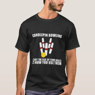 Candlepin Bowling Not The Size Of Ll New England C T-Shirt
