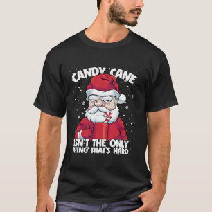 Candy Cane isn t Only Thing That s Hard Christmas  T-Shirt