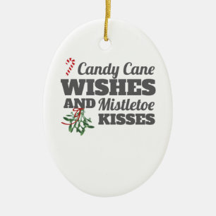 Candy Cane Wishes and Mistletoe Kisses Christmas G Ceramic Ornament