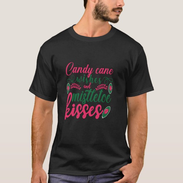 Candy Cane Wishes And Mistletoe Kisses Christmas L T-Shirt (Front)