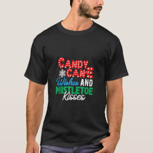 Candy Cane Wishes and Mistletoe Kisses Christmas P T-Shirt
