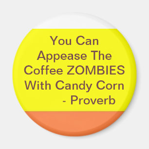 candy corn 2, You Can Appease The Coffee ZOMBIE... Magnet
