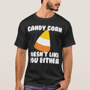 Candy Corn Doesn't Like You Either Candy Corn T-Shirt