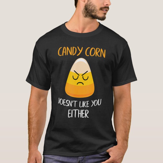 Candy Corn Doesn't Like You Either Fun Halloween C T-Shirt (Front)