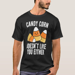Candy Corn Doesn't Like You Either Funny Halloween T-Shirt