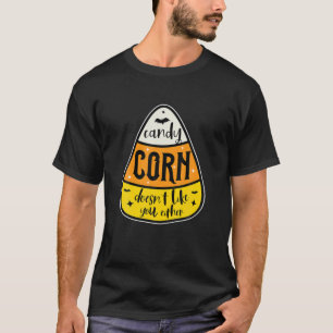 Candy Corn Doesn't Like You Either T-Shirt