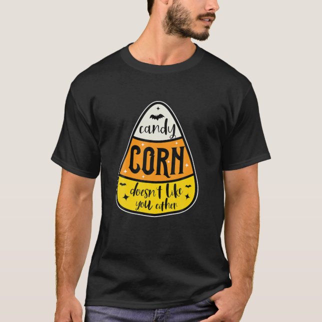 Candy Corn Doesn't Like You Either T-Shirt (Front)