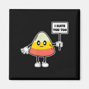 Candy Corn Funny I Hate You Too Team Candycorn Magnet