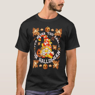 Candy Corn Gnome For Women Its Never Too Early For T-Shirt