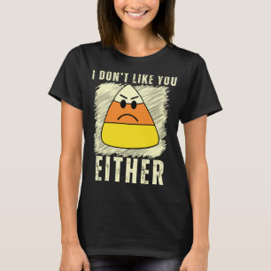 Candy Corn I Don't Like You Either Funny Retro Hal T-Shirt