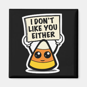 Candy Corn "I Don't Like You Either" Magnet