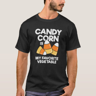 Candy Corn Is My Favorite Vegetable Kids Adults Ha T-Shirt